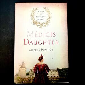 Médicis Daughter: A Novel of Marguerite de Valois  - Book by Sophie Perinot